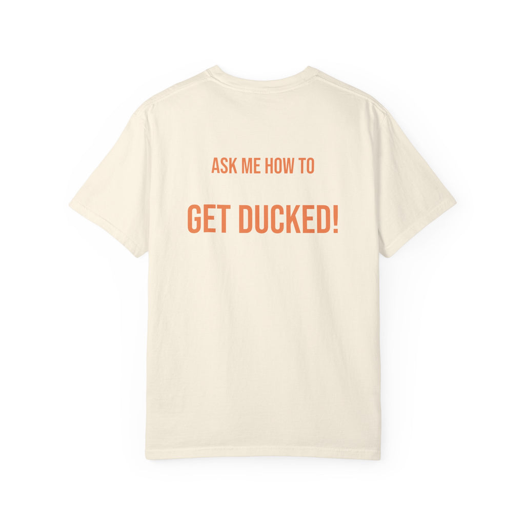 Ask Me How to Get Ducked Humor T-Shirt